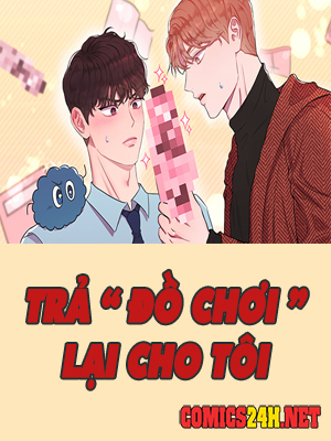 Trả Đồ Chơi Lại Cho Tôi